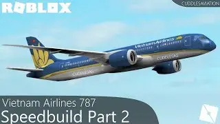 ROBLOX - Vietnam Airlines 787 Speedbuild [Part 2/2]