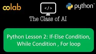 Python Lesson 2: If-Else Condition, While Condition , For loop