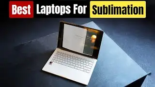Best Laptop for Sublimation | Top 5 Picks
