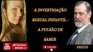 A INVESTIGAÇÃO SEXUAL INFANTIL - A PULSÃO DE SABER |  FREUD | AUDIOBOOK