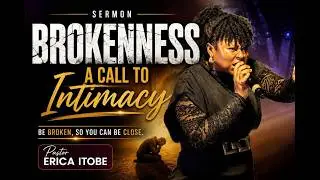 BROKENNESS: A CALL TO INTIMACY | Pastor Erica Itobe Powerful Sermon 🔥