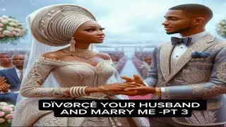 DÏVØRÇÊ YOUR HUSBAND AND MARRY ME -PT 3