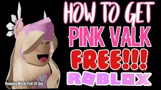😱😯 HOW TO GET A FREE PINK VALK!!! || ROBLOX || Vannies World Full Of Joy