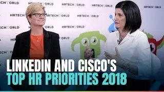 Teamwork and belonging: LinkedIn and Cisco's Top HR Priorities 2018