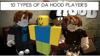 10 TYPES OF DA HOOD PLAYER'S