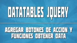 🔴 DATATABLES JQUERY 06: Agregar botones de acción y funciones obtener data