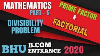 #5 DIVISIBILITY || FACTORIAL || NUMBER SYSTEM || BHU B.COM ENTRANCE 2020