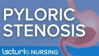 Pyloric Stenosis | Definition, Signs, Symptoms, Treatment | Lecturio Nursing