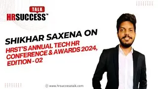 Insights by Shikhar Saxena at Annual Tech HR Conference & Awards 2024, Edition - 02!