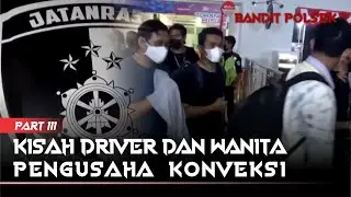 PENGUSAHA KONVEKSI JAKARTA DIJEMPUT POLISI | PART III | @BanditPolsek