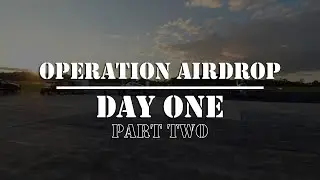 Operation Airdrop: Day One | Part Two