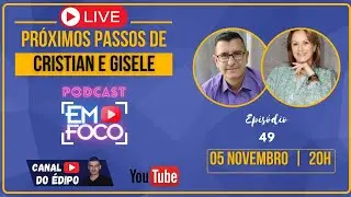 ➡#49 | CRISTIAN E GISELE | PRÓXIMOS PASSOS | EM FOCO