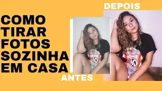 COMO TIRAR FOTOS SOZINHA EM CASA #quarentena *voltei meus mores*