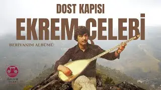 Ekrem Çelebi  -Dost Kapısı [Berivanım Albümü] - [ ©️Özlem Plak]