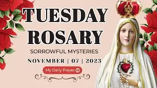 ROSARY TODAY❣️SORROWFUL  MYSTERIES❣️NOVEMBER 07, 2023 HOLY ROSARY TUESDAY | PRAYERS OF GRATITUDE