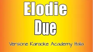 Elodie - Due (Versione Karaoke Academy Italia)