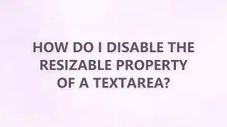 How do I disable the resizable property of a textarea? (3 SOLUTIONS!!)