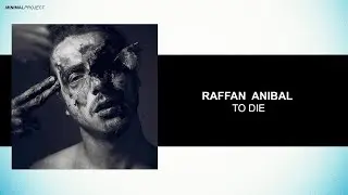 Raffan Anibal To Die (Original Mix)