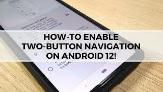 How-To Enable Two-Button Navigation on Android 12 (Root Required)!