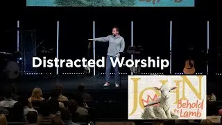 Distracted Worship | John 2:13-25