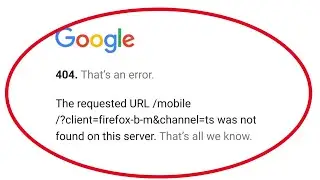 Firefox|| 404 That's an error The Requested URL Mobile