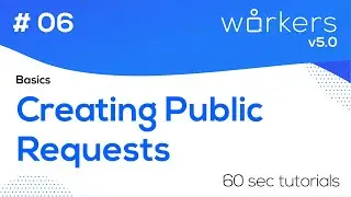 Creating Public Requests - Basics - Workers 5.0