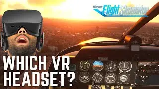 Microsoft Flight Simulator 2020 | The RIGHT VR Headset for YOU