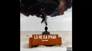 LO RE KA PYAR | TOXIC RAPPER | EP Harkat - 01 |
