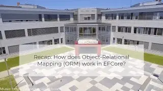 Recap: How does Object-Relational Mapping (ORM) work in EFCore?