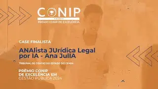 Case Finalista do Prêmio CONIP de Excelência 2024 - ANAlista JUrídica Legal por IA - Ana JulIA