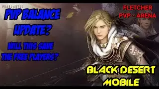 Black Desert Mobile - PVP Balance update | Fletcher class vs arena | Game changing update?