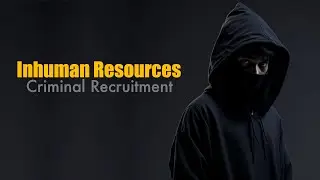 Inhuman Resources -Criminal Recruitment-