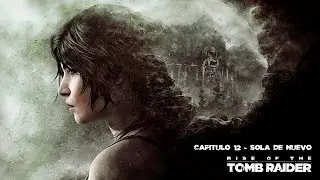 Rise Of The Tomb Raider 12 - Sola de Nuevo