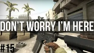CS:GO | Don't Worry Im Here #15