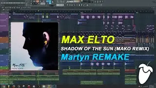 Max Elto - Shadow Of The Sun (Mako Remix) [FL Studio Remake + FREE FLP]