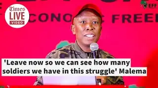 'Leave now so we can see how many soldiers we have in this struggle'- Malema tells EFF members