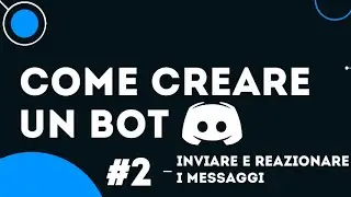 Come creare un bot Discord - #2: Inviare e reazionare messaggi
