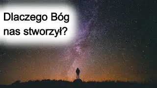 Dlaczego Bóg nas stworzył?