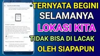 cara agar lokasi kita tidak bisa terlacak oleh siapapun , terbaru