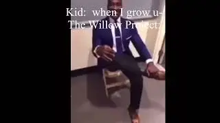When I grow up… (read the description to know what the Willow Project is)