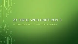Zooming In/Out in the Game View - 2D Turtle with unity Part 3