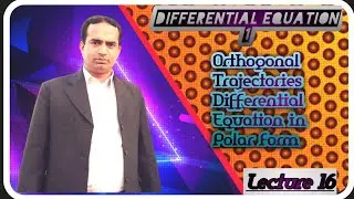 Orthogonal Trajectories Differential Equation in Polar Form | Lecture 16 | Differential Equation 1
