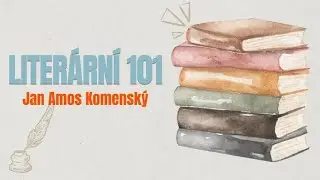 Literární 101 | Jan Ámos Komenský