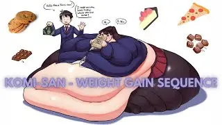 KOMI-SAN - WEIGHT GAIN SEQUENCE