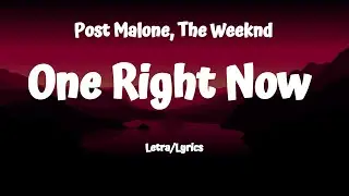 Post Malone, The Weeknd - One Right Now (Lyrics/Letra)