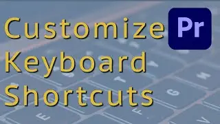 Create Custom Keyboard Shortcuts In Premiere Pro CC