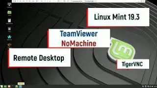 Linux Mint 19.3 and Remote Desktop - TeamViewer, NoMachine, TigerVNC