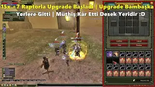 4Missandeii | 15x +7 Raptorla Upgrade Başladı | Upgrade Bambaşka Yerlere Gitti :D | Knight Online