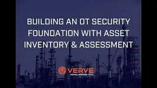 Building an OT Security Foundation with Asset Inventory & Assessment | Verve Industrial
