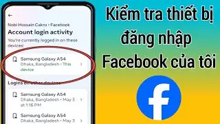 Cách kiểm tra thiết bị đăng nhập Facebook của tôi | Ai sử dụng tài khoản Facebook của tôi